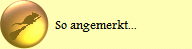 So angemerkt...