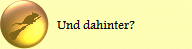 Und dahinter?